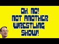 Oh No! Not Another Wrestling Show!