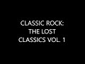 Classic Rock: The Lost Classics Vol.  1 (1 Hour of Lost and Obscure Rock Music)