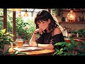 Make You Feel Positive and Peaceful ☘️ Lofi Hip Hop ~ Lofi Music for Study & Relaxation