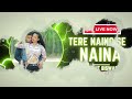 Tere Naino Se Naina | Official Songs 2023 | Sorojit Biswas |