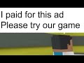 “i paid for this ad please try our game”