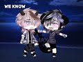 I know everything about you 🌑🖤 - With my bestie || IDK WHOS THE ORIGINAL 🥲 - max gacha