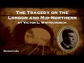 The Tragedy on the London and Mid-Northern | Victor L. Whitechurch | A Bitesized Audiobook