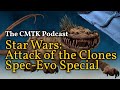 CMTK Talk Hour: Star Wars Attack of the Clones Spec-Evo Special