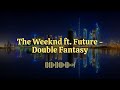 The Weeknd ft. Future - Double Fantasy (New Release)