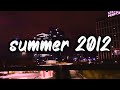 songs that bring you back to summer 2012 ~nostalgia playlist