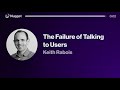 The Failure of Talking to Users - Keith Rabois