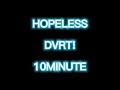 HOPELESS - DVRT! (10 MINUTE)