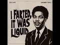 I Farted, It Was Liquid