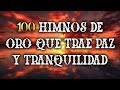 100 Himnos De Oro Que Trae Paz Y Tranquilidad - Himnos Viejitos Pero Muy Bonitos