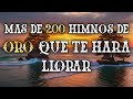 Mas De 200 Himnos De Oro Que Te Hara Llorar - Los Himnos Antiguos Más Queridos Del Mundo