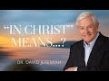 What It Means to Be  In Christ    Dr. David Jeremiah   Colossians 31-11