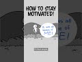 This Is How To Stay Motivated!