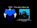 Roblox player becoming smart POV : You got robux by.