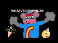 WE SAVED PINEVILLE :D