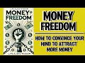 Money Freedom: How To Convince Your Mind To Attract More Money (Audiobook)