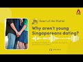 Why aren't young Singaporeans dating? | Heart of the Matter podcast