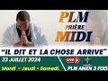 PLM-PRIÈRE MIDI || IL DIT ET LA CHOSE ARRIVE || MARDI 23 JUILLET 2024 || PLM AMEN 3 FOIS