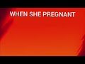 When she pregnant
