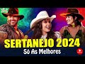 SERTANEJO 2024 | MUSICAS MAIS TOCADAS 2024 🔥 MELHORES MÚSICAS DO MOMENTO 2024 (MIX MAIS OUVIDAS)