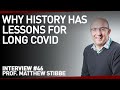 The Surprising Lessons History has for Long Covid | With Prof. Matthew Stibbe