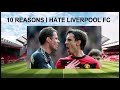 10 REASONS WHY I HATE LIVERPOOL FOOTBALL CLUB - BIGGEST RIVALS!