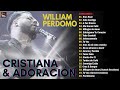 William Perdomo - Canciones Cristianas 2024 Lo Mas Nuevo - Música Cristiana 2024