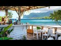 Beachside cafe atmosphere- Jazz, Bossa Nova & Relaxing ocean wave sounds