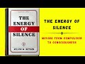 The Energy of Silence: Moving From Compulsion to Consciousness (Audiobook)