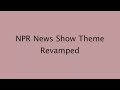 NPR News Show Theme (original / revamped)