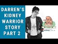 6 Kidney Transplants: Darren’s Kidney Warrior Story Part 2: Diary of a Kidney Warrior Podcast Ep 99