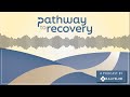 The Who, What, and Why of the Pathway to Recovery Podcast