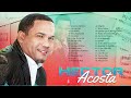 HECTOR ACOSTA SUS MEJORES ÉXITOS - 30 GRANDES ÉXITOS EN BACHATA ROMANTICA DE HECTOR ACOSTA