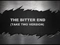 The Bitter End (Take Two Version)