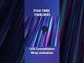 Star Trek Timelines | Uss Constellation Wrap animation #startrek