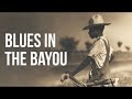 Blues in the Bayou  -  Down in Louisiana