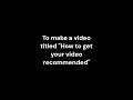 How to get your video recommended