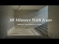 30 Minutes With Jesus | Soaking Worship Music Into Heavenly Sounds // Instrumental Soaking Worship