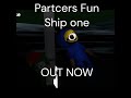 PARTCERS FUN SHIP OUT NOW ( ON ROBLOX )