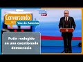 Rusia y el triunfo de Vladimir Putin son cuestionables porque Rusia no tiene cánones democráticos