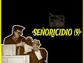 LA TREMENDA CORTE Y TRES PATINES (RADIO): SEÑORICIDIO  (VERSIONES 9,10,11,12).