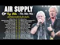 The Best Of Air Supply 2024 🎶 Best Soft Rock Legends Of Air Supply 💕 Best Songs Air Supply