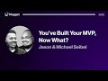 You’ve Built Your MVP, Now What? - Jason & Michael Seibel