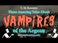 Three 🇬🇷 Amazing 🇹🇷 Stories of 🩸 Aegean 🩸 Vampires 🩸