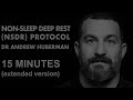 15 Minutes Non-Sleep Deep Rest (NSDR) Meditation with Dr. Andrew Huberman (Extended)