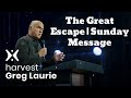 The Great Escape | Sunday Message 🔴(New) - Greg Laurie Missionary