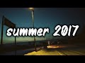 songs that bring you back to summer 2017 ~nostalgia playlist