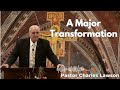 A Major Transformation - Pastor Charles Lawson Sermon