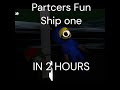 PARTCERS FUN SHIP COMES OUT IN 2 HOURS