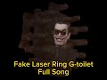 Fake Laser Ring G-toilet Full Song